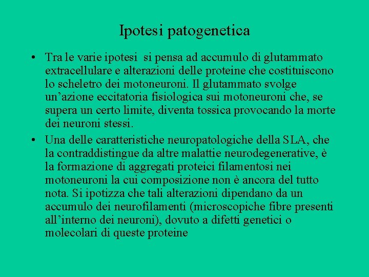 Ipotesi patogenetica • Tra le varie ipotesi si pensa ad accumulo di glutammato extracellulare Ipotesi patogenetica • Tra le varie ipotesi si pensa ad accumulo di glutammato extracellulare