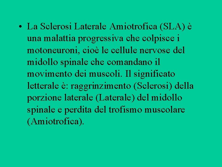• La Sclerosi Laterale Amiotrofica (SLA) è una malattia progressiva che colpisce i • La Sclerosi Laterale Amiotrofica (SLA) è una malattia progressiva che colpisce i