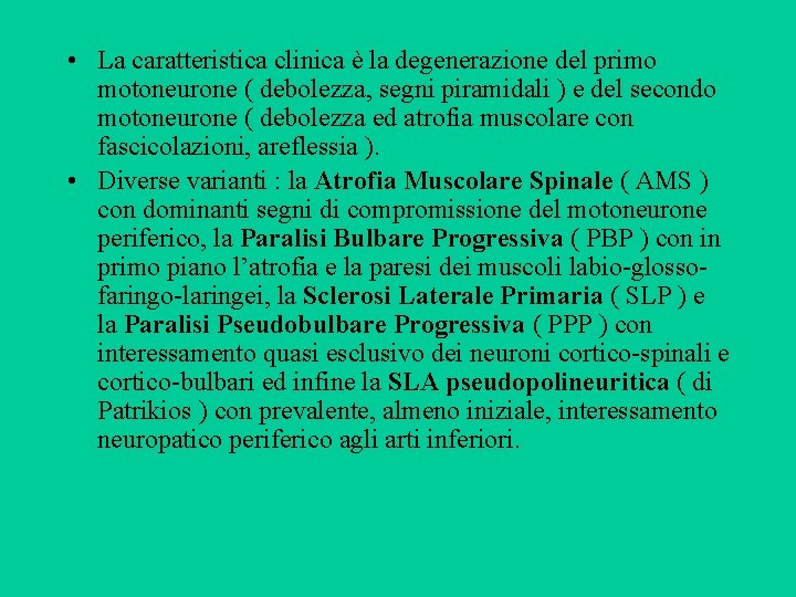 • La caratteristica clinica è la degenerazione del primo motoneurone ( debolezza, segni • La caratteristica clinica è la degenerazione del primo motoneurone ( debolezza, segni