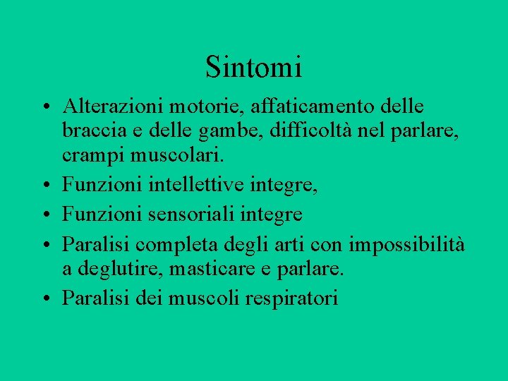 Sintomi • Alterazioni motorie, affaticamento delle braccia e delle gambe, difficoltà nel parlare, crampi Sintomi • Alterazioni motorie, affaticamento delle braccia e delle gambe, difficoltà nel parlare, crampi