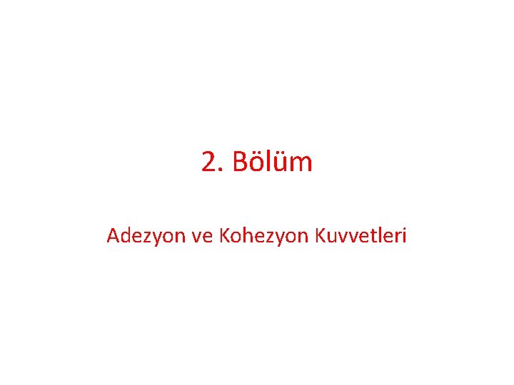 2. Bölüm Adezyon ve Kohezyon Kuvvetleri 
