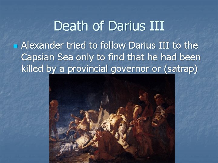 Death of Darius III n Alexander tried to follow Darius III to the Capsian