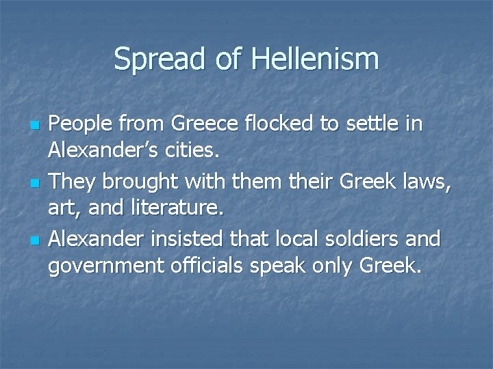 Spread of Hellenism n n n People from Greece flocked to settle in Alexander’s