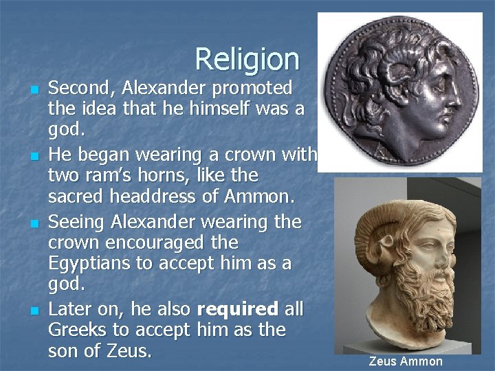 Religion n n Second, Alexander promoted the idea that he himself was a god.