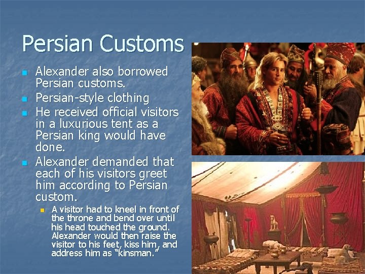 Persian Customs n n Alexander also borrowed Persian customs. Persian-style clothing He received official