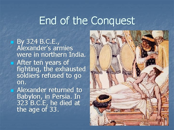 End of the Conquest n n n By 324 B. C. E. , Alexander’s