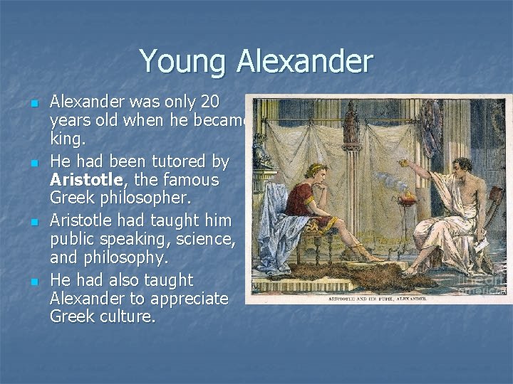 Young Alexander n n Alexander was only 20 years old when he became king.