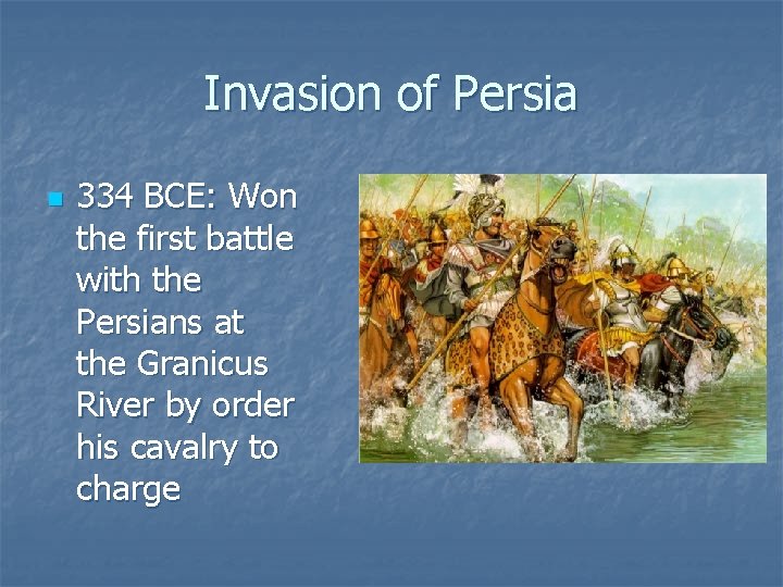 Invasion of Persia n 334 BCE: Won the first battle with the Persians at