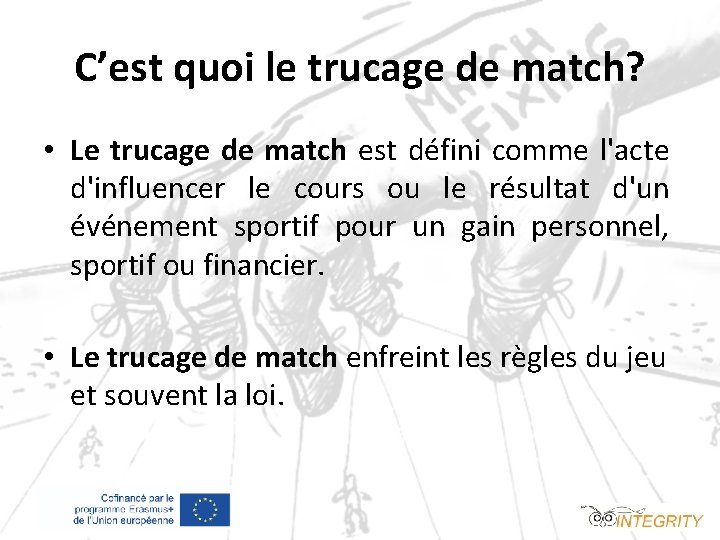 C’est quoi le trucage de match? • Le trucage de match est défini comme