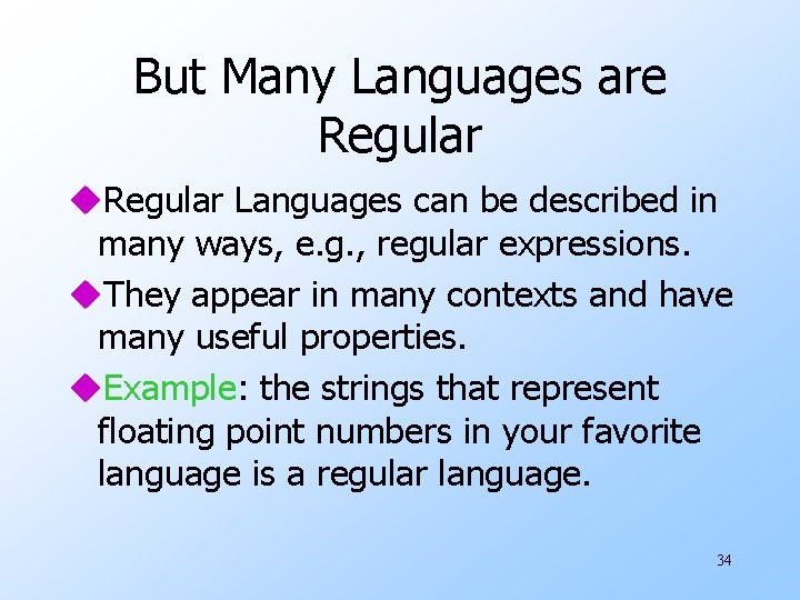 But Many Languages are Regular u. Regular Languages can be described in many ways,