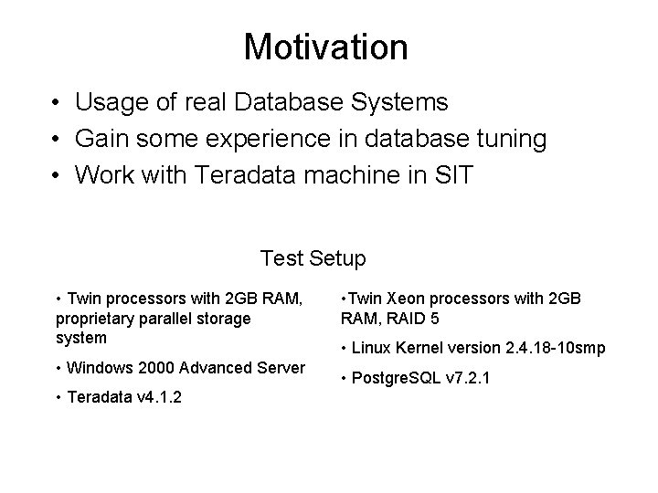 Motivation • Usage of real Database Systems • Gain some experience in database tuning