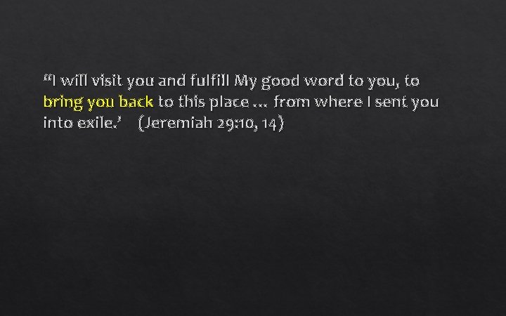“I will visit you and fulfill My good word to you, to bring you