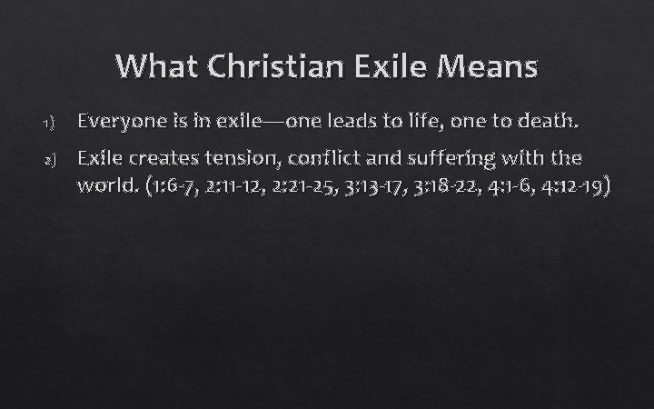 What Christian Exile Means 1) Everyone is in exile—one leads to life, one to