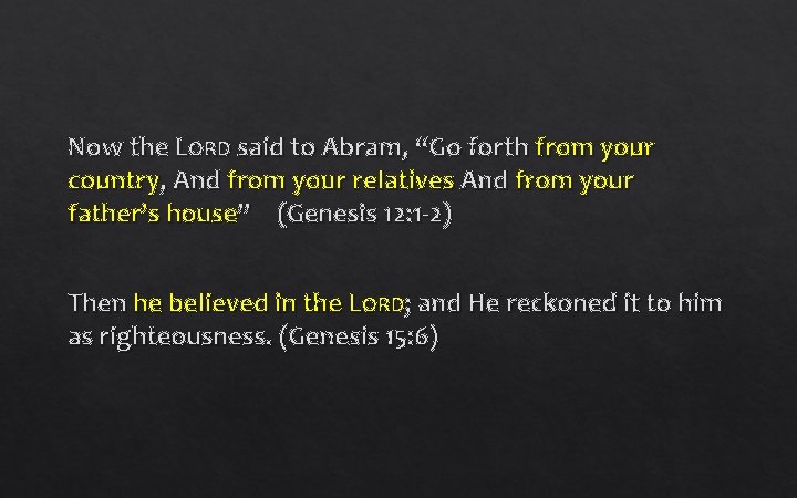 Now the LORD said to Abram, “Go forth from your country, And from your