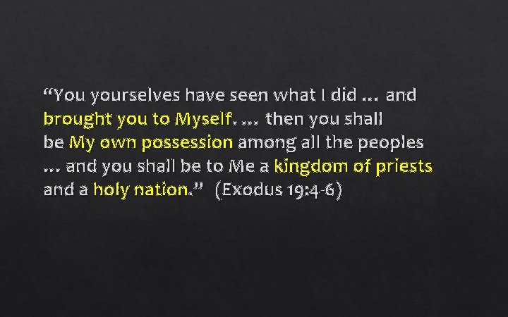 “You yourselves have seen what I did … and brought you to Myself. …