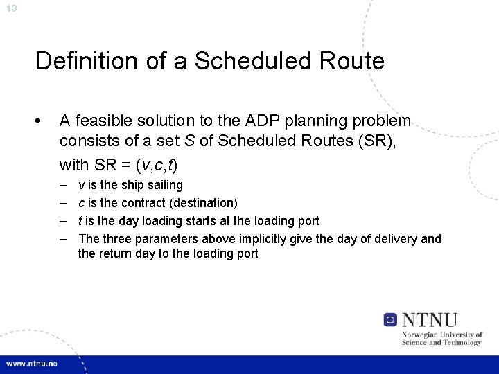 13 Definition of a Scheduled Route • A feasible solution to the ADP planning