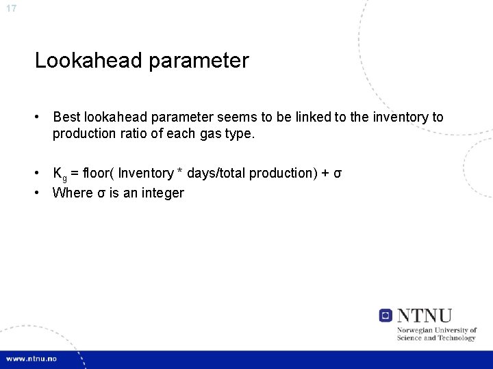 17 Lookahead parameter • Best lookahead parameter seems to be linked to the inventory