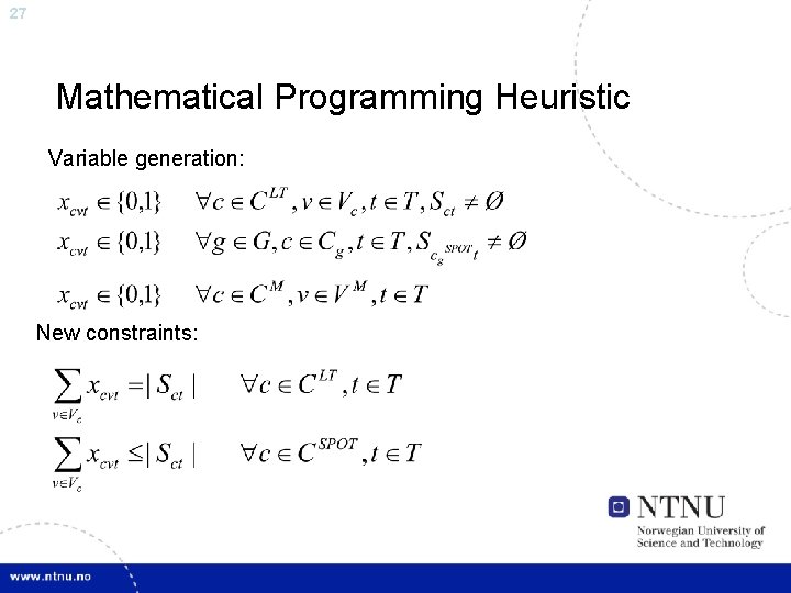 27 Mathematical Programming Heuristic Variable generation: New constraints: 