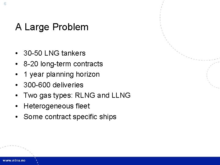 6 A Large Problem • • 30 -50 LNG tankers 8 -20 long-term contracts