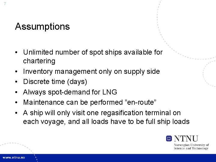7 Assumptions • Unlimited number of spot ships available for chartering • Inventory management