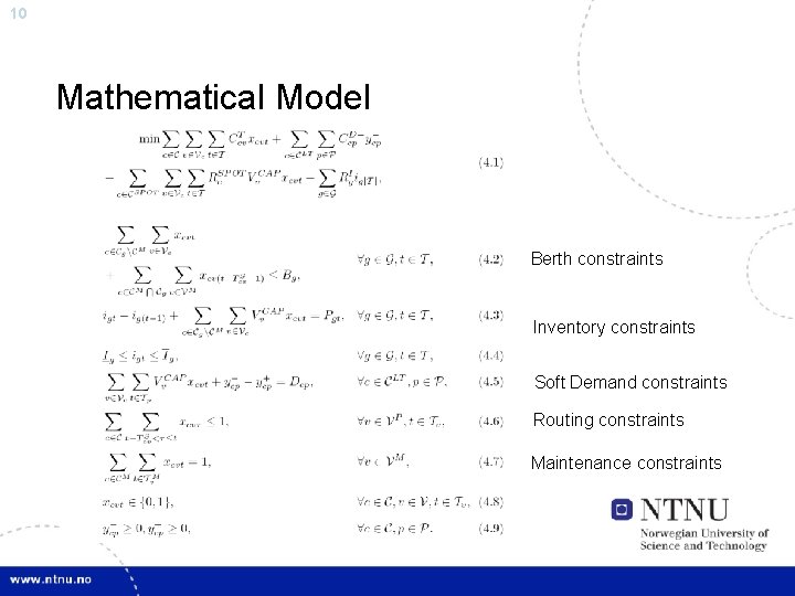 10 Mathematical Model Berth constraints Inventory constraints Soft Demand constraints Routing constraints Maintenance constraints