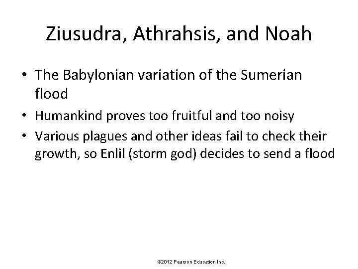 Ziusudra, Athrahsis, and Noah • The Babylonian variation of the Sumerian flood • Humankind