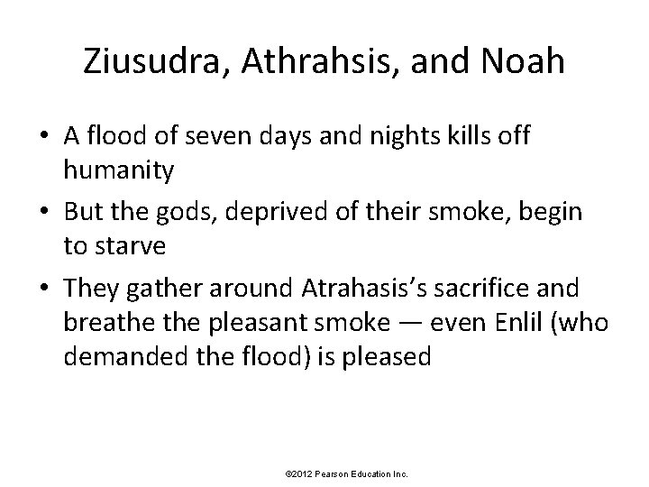 Ziusudra, Athrahsis, and Noah • A flood of seven days and nights kills off