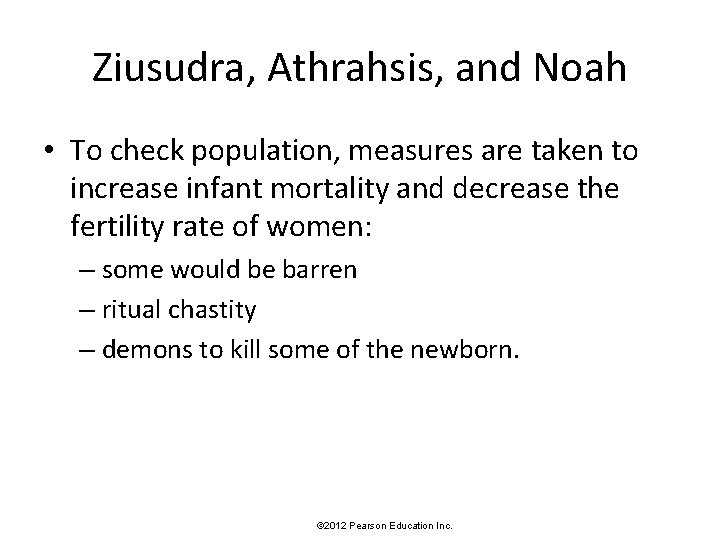 Ziusudra, Athrahsis, and Noah • To check population, measures are taken to increase infant