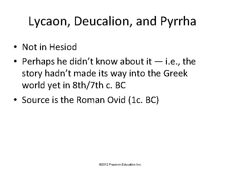 Lycaon, Deucalion, and Pyrrha • Not in Hesiod • Perhaps he didn’t know about