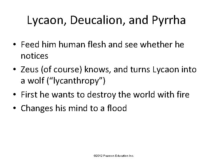 Lycaon, Deucalion, and Pyrrha • Feed him human flesh and see whether he notices