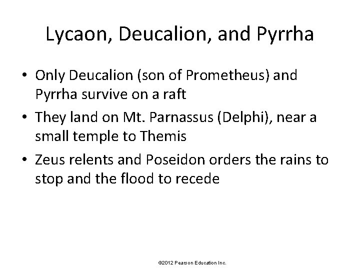 Lycaon, Deucalion, and Pyrrha • Only Deucalion (son of Prometheus) and Pyrrha survive on