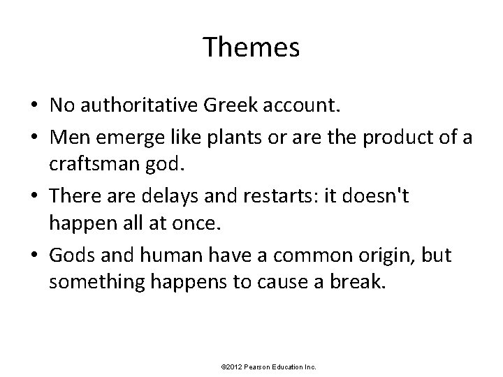 Themes • No authoritative Greek account. • Men emerge like plants or are the