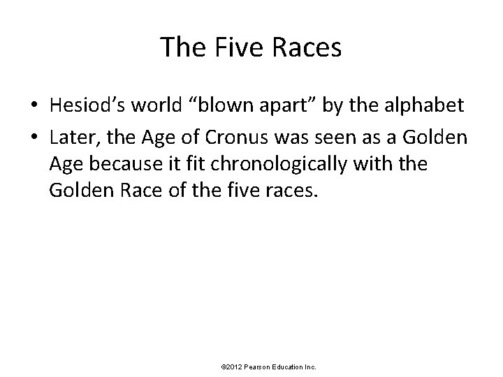 The Five Races • Hesiod’s world “blown apart” by the alphabet • Later, the