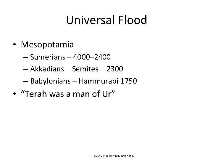 Universal Flood • Mesopotamia – Sumerians – 4000– 2400 – Akkadians – Semites –