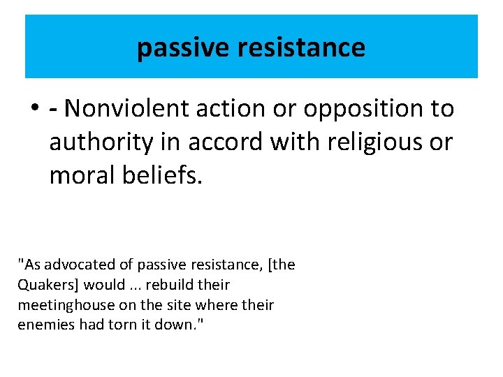 passive resistance • - Nonviolent action or opposition to authority in accord with religious