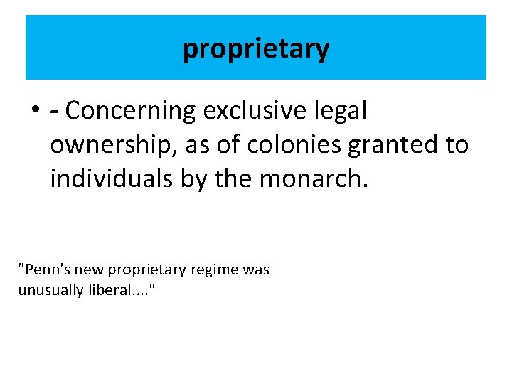 proprietary • - Concerning exclusive legal ownership, as of colonies granted to individuals by