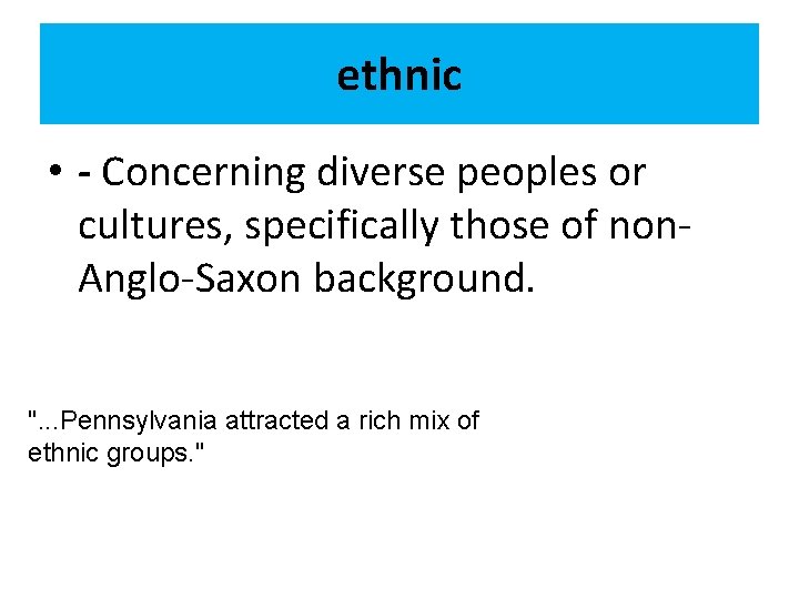 ethnic • - Concerning diverse peoples or cultures, specifically those of non. Anglo-Saxon background.
