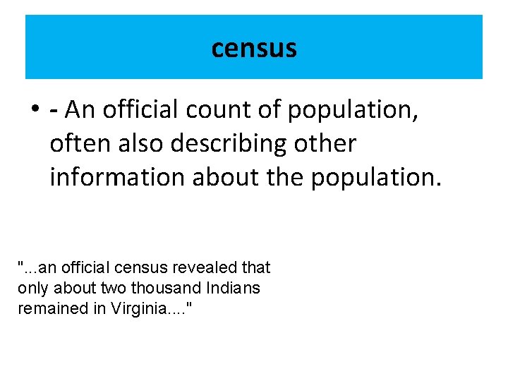 census • - An official count of population, often also describing other information about