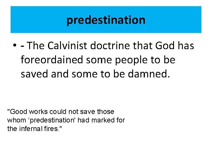 predestination • - The Calvinist doctrine that God has foreordained some people to be