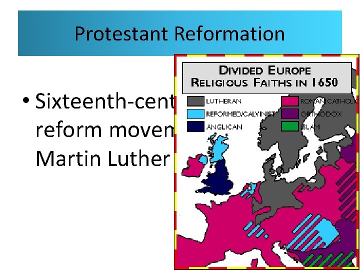 Protestant Reformation • Sixteenth-century religious reform movement begun by Martin Luther 