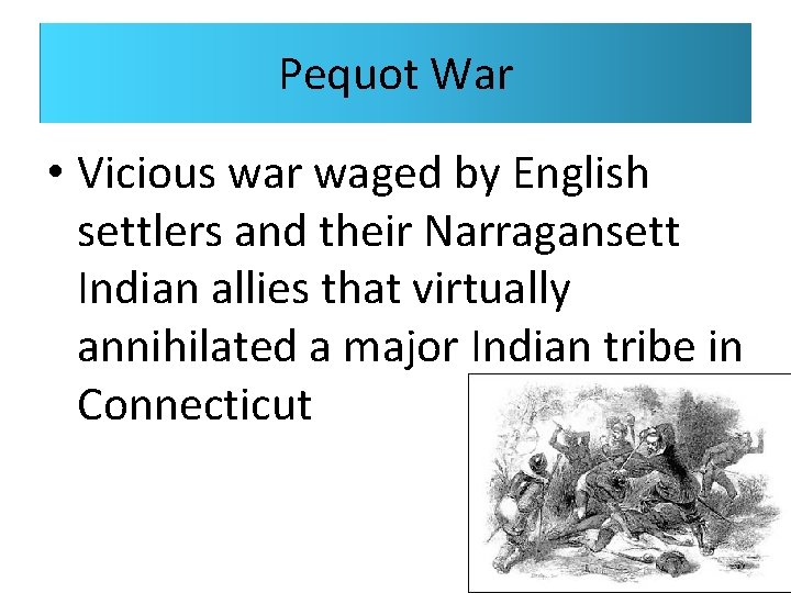 Pequot War • Vicious war waged by English settlers and their Narragansett Indian allies