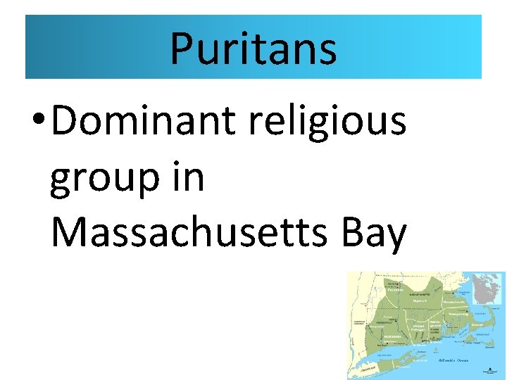 Puritans • Dominant religious group in Massachusetts Bay 