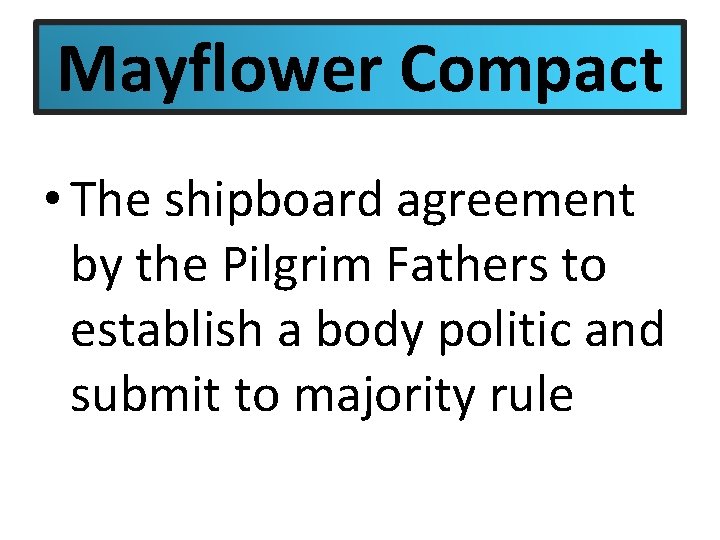 Mayflower Compact • The shipboard agreement by the Pilgrim Fathers to establish a body