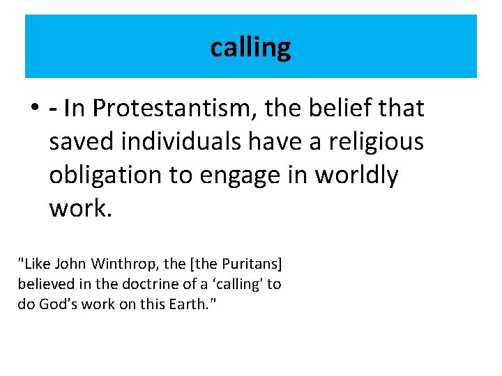 calling • - In Protestantism, the belief that saved individuals have a religious obligation