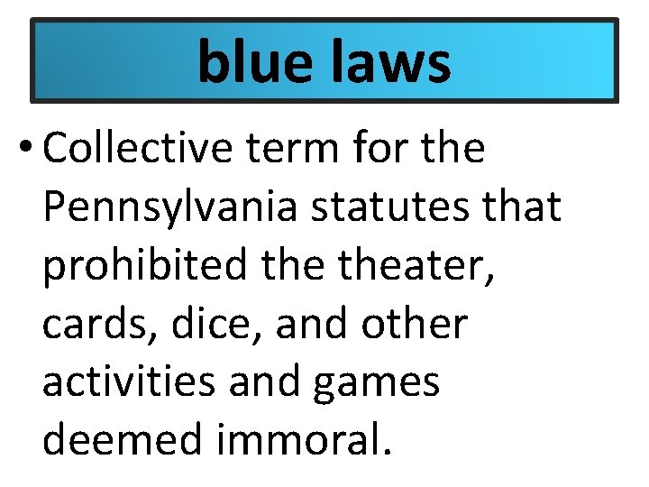 blue laws • Collective term for the Pennsylvania statutes that prohibited theater, cards, dice,