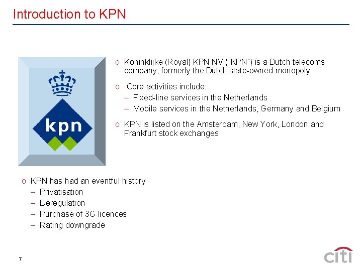 Introduction to KPN o Koninklijke (Royal) KPN NV (“KPN”) is a Dutch telecoms company,
