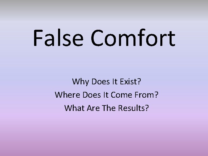 False Comfort Why Does It Exist? Where Does It Come From? What Are The