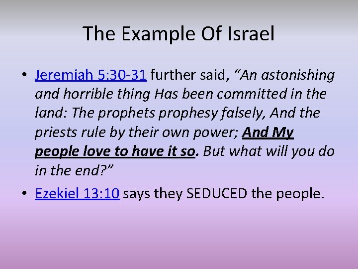 The Example Of Israel • Jeremiah 5: 30 -31 further said, “An astonishing and