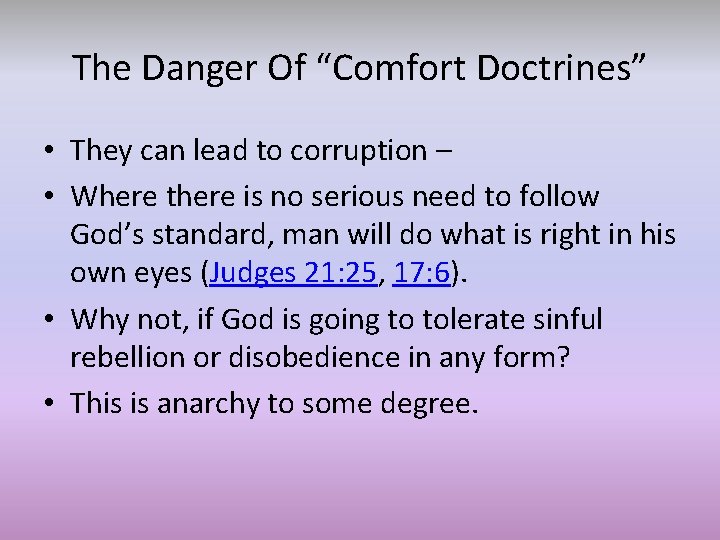 The Danger Of “Comfort Doctrines” • They can lead to corruption – • Where