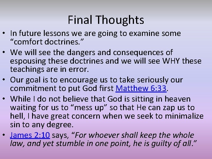 Final Thoughts • In future lessons we are going to examine some “comfort doctrines.